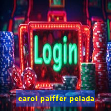 carol paiffer pelada